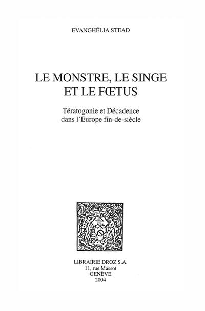 Le monstre, le singe et le foetus : tératogonie et décadence dans l'Europe fin de siècle