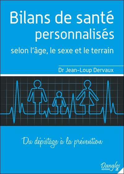 Bilans de santé personnalisés selon l'âge, le sexe et le terrain : du dépistage à la prévention : conseils commentés