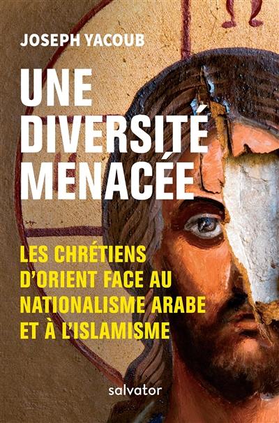 Une diversité menacée : les chrétiens d'Orient face au nationalisme arabe et à l'islamisme