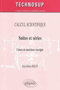 Calcul scientifique : suites et séries : cours et exercices corrigés