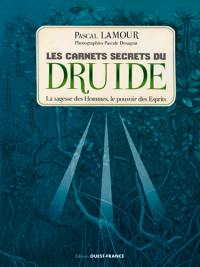 Les carnets secrets du druide : la sagesse des hommes, le pouvoir des esprits