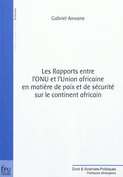 Les rapports entre l'ONU et l'Union africaine en matière de paix et de sécurité sur le continent africain