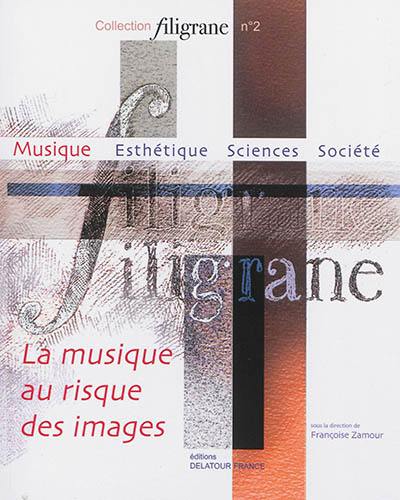 La musique au risque des images : actes des colloques Le Geste du musicien dans les arts visuels et La musique au risque des images