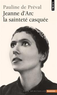 Jeanne d'Arc : la sainteté casquée