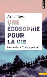 Une écosophie pour la vie : introduction à l'écologie profonde