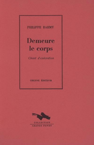 Demeure le corps : chant d'exécration