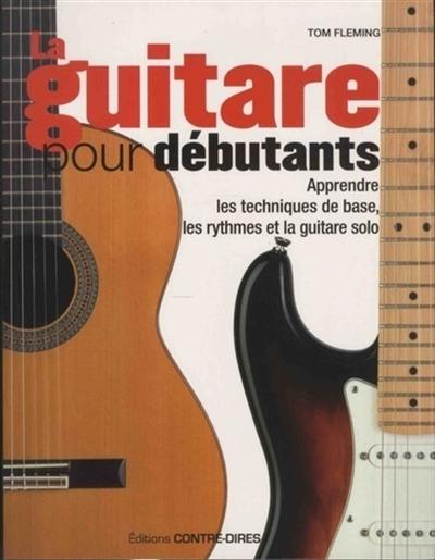 La guitare pour débutants : apprendre les techniques de base, les rythmes et la guitare solo