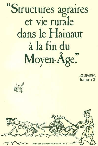 Structures agraires et vie rurale dans le Hainaut à la fin du Moyen Age. Vol. 2. Evolution économique et sociale