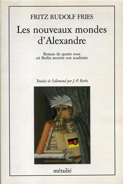 Les Nouveaux mondes d'Alexandre : roman de quatre sous où Berlin montre son académie