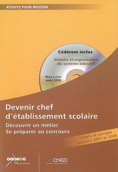 Devenir chef d'établissement scolaire : découvrir un métier, se préparer au concours : sujets et corrigés sessions 2007 et 2008