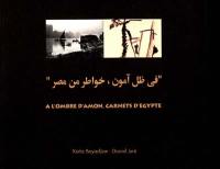 A l'ombre d'Amon : carnets d'Egypte