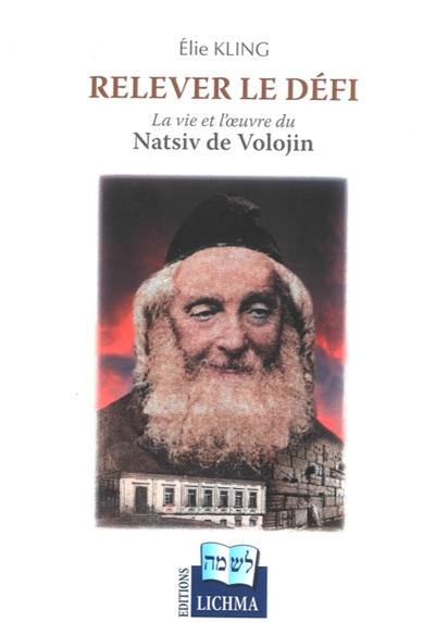 Relever le défi : la vie et l'oeuvre du Natsiv de Volojin