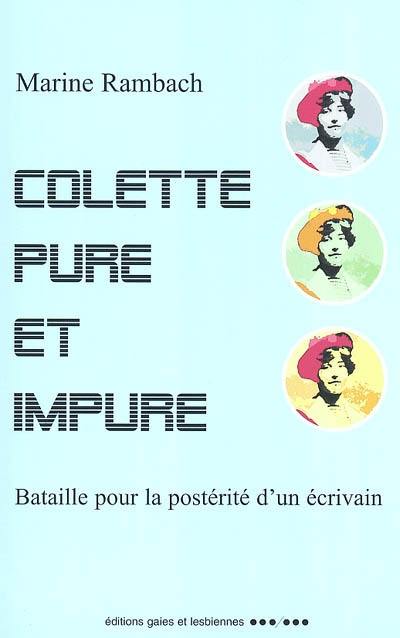 Colette pure et impure : bataille pour la postérité d'un écrivain