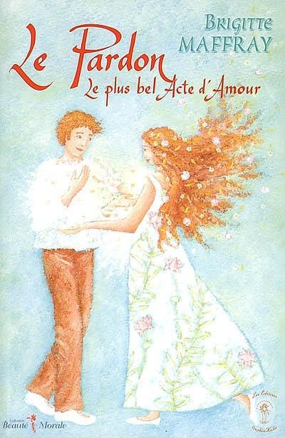 Le pardon : le plus bel acte d'amour