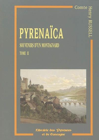 Pyrenaïca : souvenirs d'un montagnard. Vol. 2