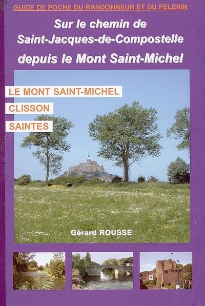 Sur le chemin de Saint-Jacques-de-Compostelle, depuis le Mont-Saint-Michel : le Mont-Saint-Michel, Clisson, Saintes