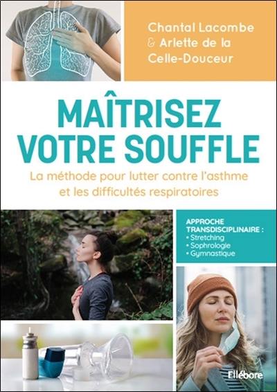 Maîtrisez votre souffle : la méthode pour lutter contre l'asthme et les difficultés respiratoires