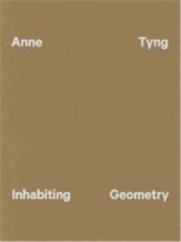 Anne Tyng : Inhabiting Geometry