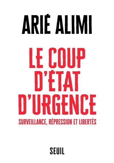 Le coup d'Etat d'urgence : surveillance, répression et libertés