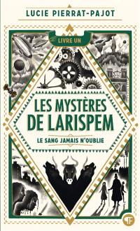 Les mystères de Larispem. Vol. 1. Le sang jamais n'oublie