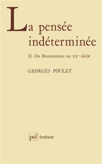 La Pensée indéterminée. Vol. 2. Du romantisme au XXe siècle