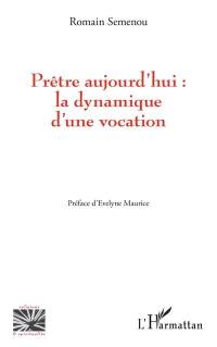 Prêtre aujourd'hui : la dynamique d'une vocation