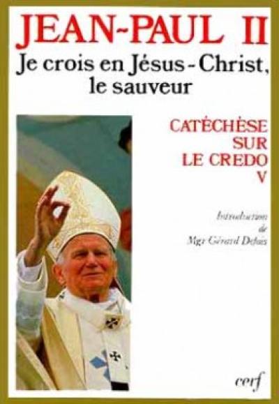 Catéchèse sur le Credo. Vol. 5. Je crois en Jésus-Christ, le sauveur