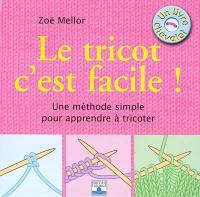 Le tricot, c'est facile ! : une méthode simple pour apprendre à tricoter