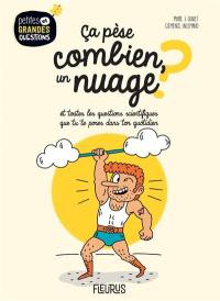 Ca pèse combien, un nuage ? : et toutes les questions scientifiques que tu te poses dans ton quotidien