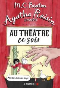 Agatha Raisin enquête. Vol. 25. Au théâtre ce soir