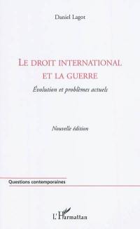 Le droit international et la guerre : évolution et problèmes actuels