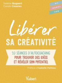 Libérer sa créativité : 10 séances d'autocoaching pour trouver des idées et révéler son potentiel