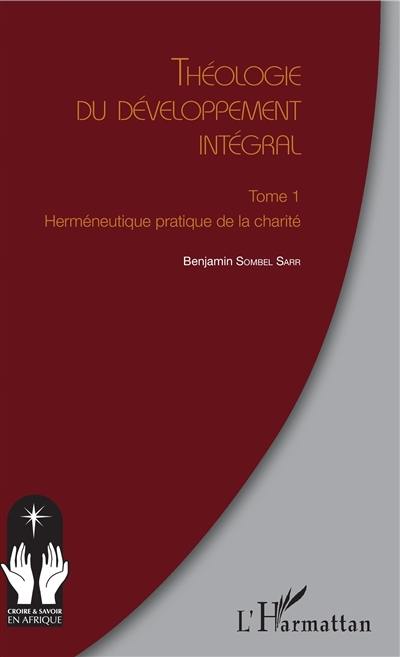 Théologie du développement intégral. Vol. 1. Herméneutique pratique de la charité