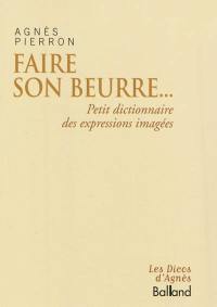 Faire son beurre... : petit dictionnaire des expressions imagées