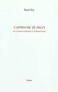 L'approche de Delft : de la peinture hollandaise & de Marcel Proust