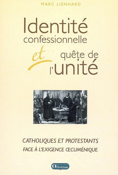 Identité confessionnelle et quête de l'unité : catholiques et protestants face à l'exigence oecuménique