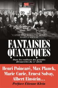 Fantaisies quantiques : dans les coulisses des grandes découvertes du XXe siècle