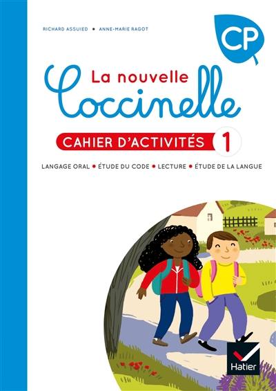 La nouvelle Coccinelle, cahier d'activités CP : langage oral, étude du code, lecture, étude de la langue. Vol. 1