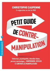 Petit guide de contre-manipulation : clarifier, repérer, gérer, guérir