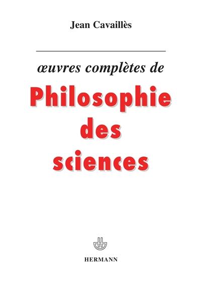 Oeuvres complètes de philosophie des sciences