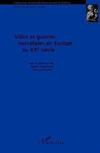 Villes et guerres mondiales en Europe au XXe siècle. Towns and world wars in twentieth century Europe. Europäische Städte und Weltkriege im 20. Jahrhundert