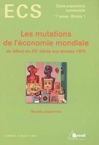 Les mutations de l'économie mondiale du début du XXe siècle aux années 1970 : ECS, classe préparatoire commerciale, 1re année-module 1 : nouveau programme