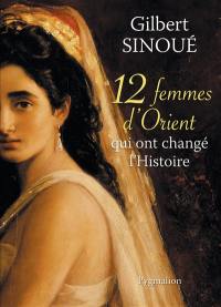 12 femmes d'Orient qui ont changé l'histoire