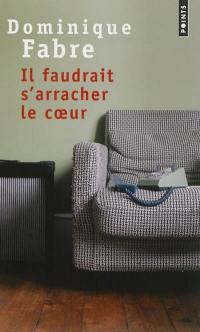 Il faudrait s'arracher le coeur