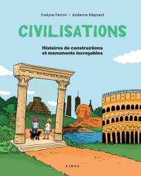 Civilisations : Histoires de constructions et monuments incroyables