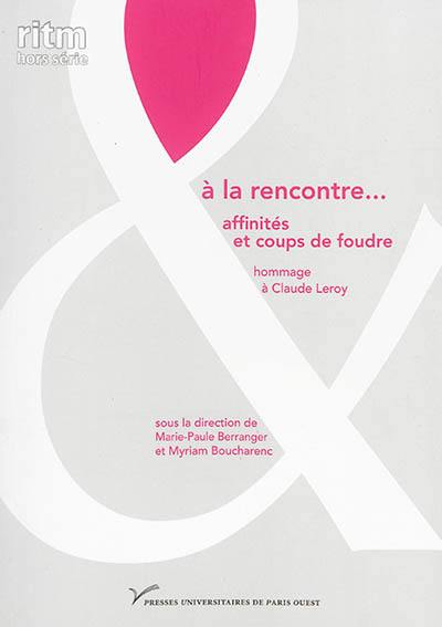 A la rencontre... : affinités et coups de foudre : hommage à Claude Leroy