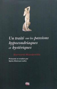 Un traité sur les passions hypocondriaques et hystériques