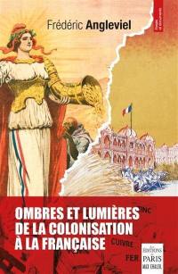 Ombres et lumières de la colonisation à la française : essai historique