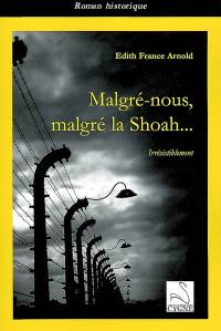 Malgré-nous, malgré la Shoah ... : irrésistiblement