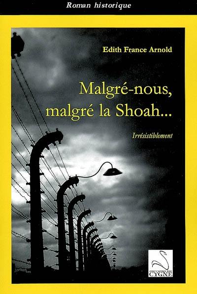 Malgré-nous, malgré la Shoah ... : irrésistiblement